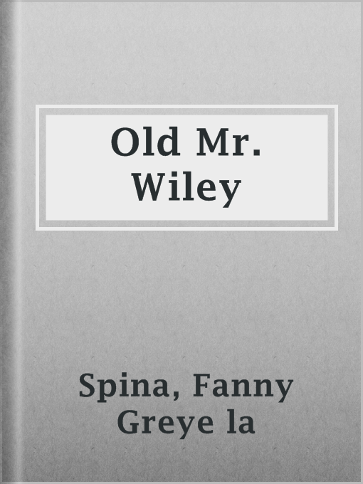 Title details for Old Mr. Wiley by Fanny Greye la Spina - Available
